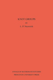 Knot Groups. Annals of Mathematics Studies. (AM-56), Volume 56