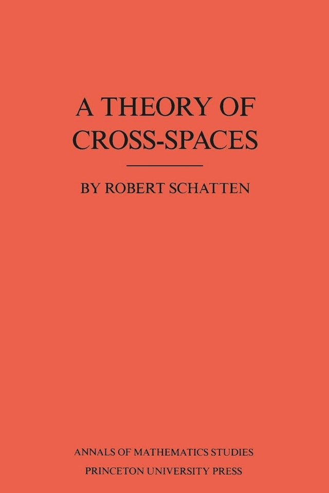 A Theory of Cross-Spaces. (AM-26), Volume 26