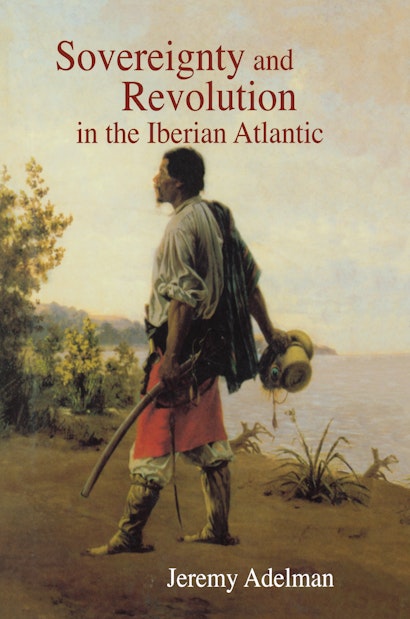 Sovereignty and Revolution in the Iberian Atlantic