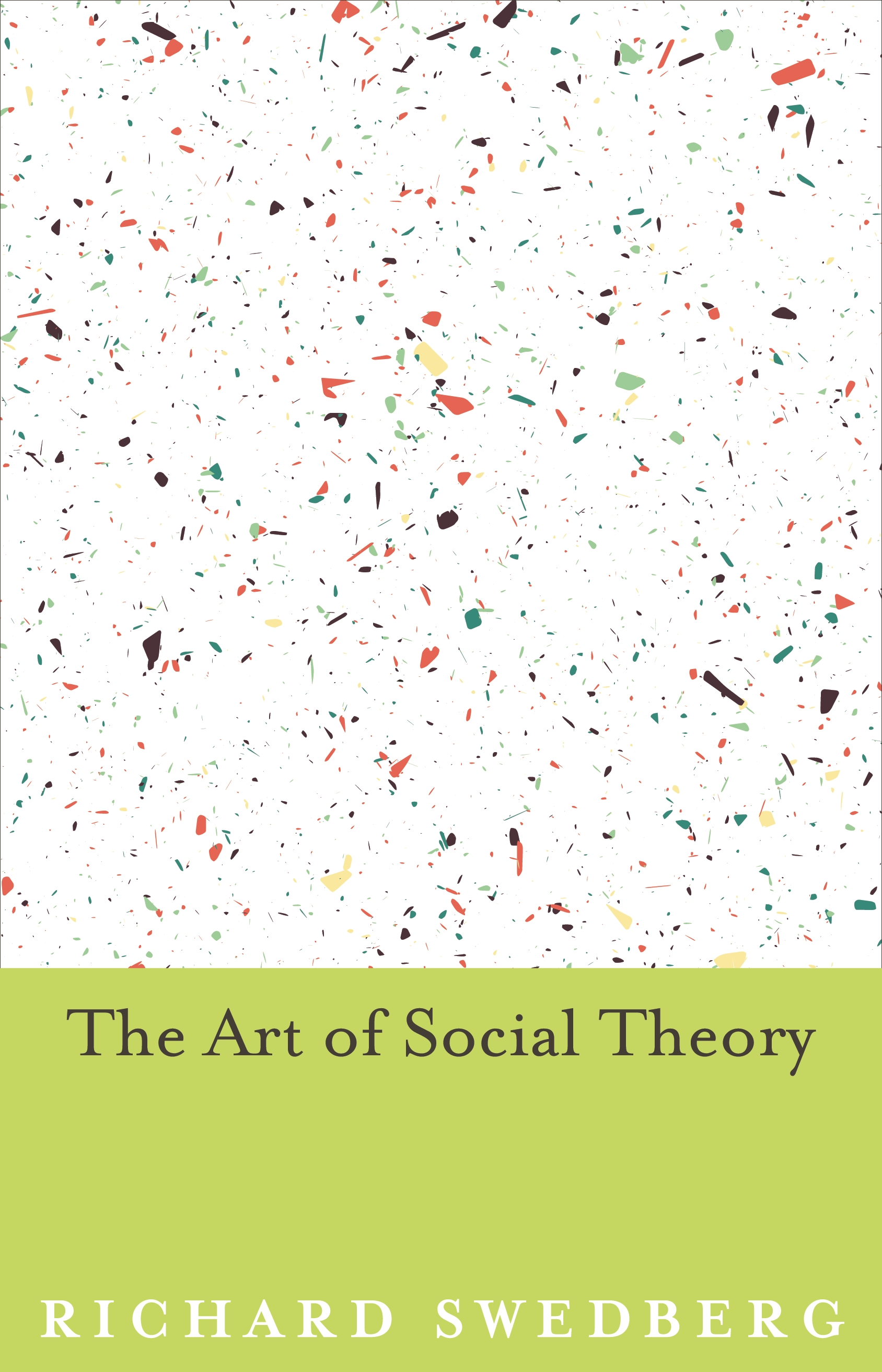 The Art of Social Theory  Princeton University Press