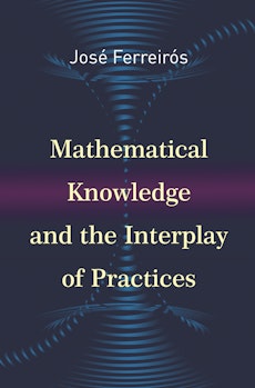 Mathematical Knowledge and the Interplay of Practices