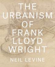The Urbanism of Frank Lloyd Wright
