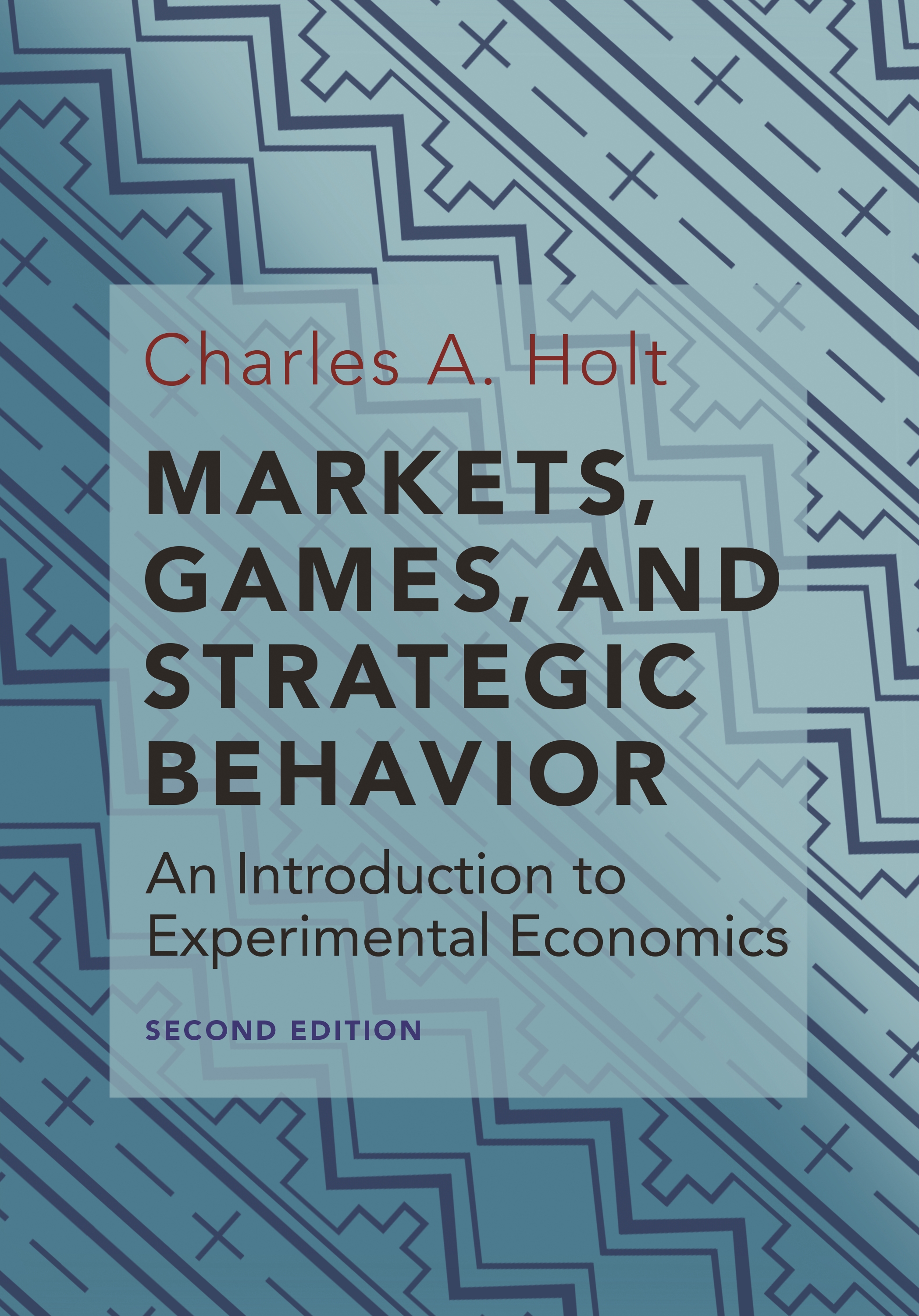 Second Edition Markets and Strategic Behavior: An Introduction to Experimental Economics Games