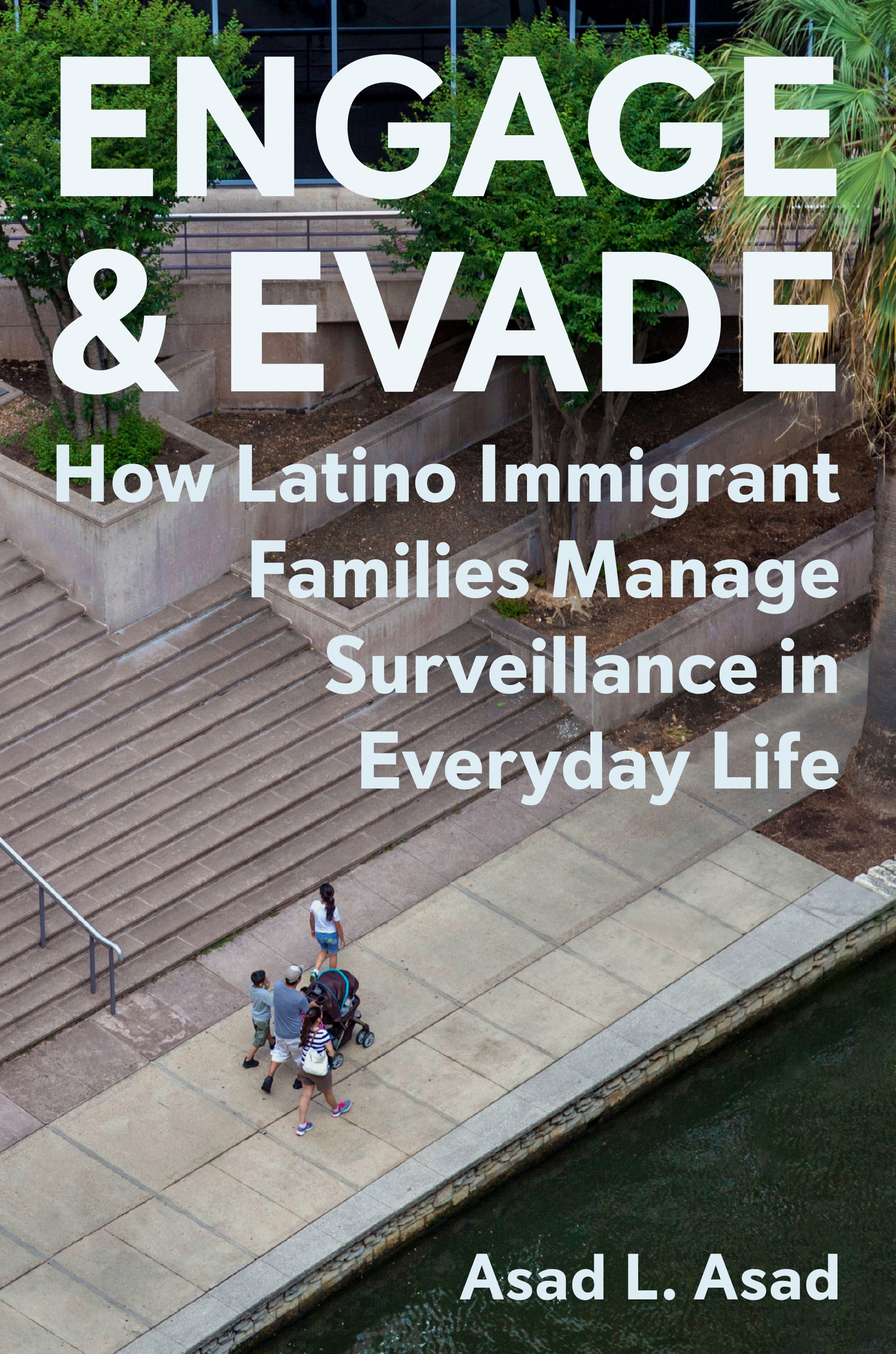 Asad Asad: Engage and Evade: How Latino Immigrant Families Manage