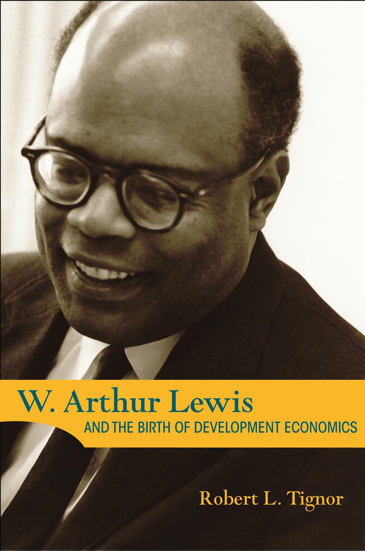 W. Arthur Lewis and the Birth of Development Economics Princeton