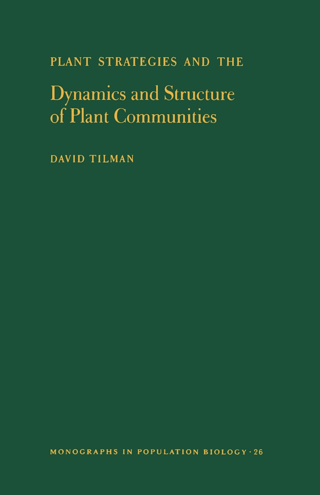 Plant Strategies and the Dynamics and Structure of Plant Communities. (MPB-26), Volume 26