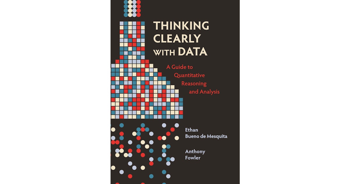 Thinking clearly with data a guide to quantitative reasoning and analysis smjs