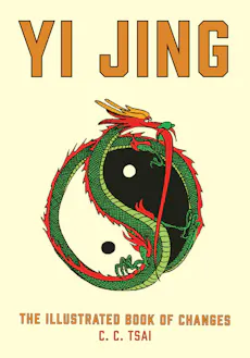 Yi Jing: The Illustrated Book of Changes
