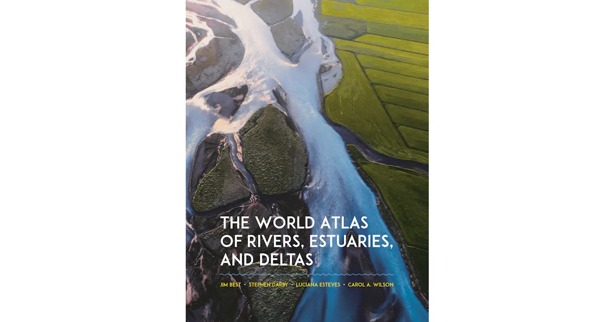 The World Atlas of Rivers, Estuaries, and Deltas | Princeton University ...