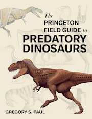 The Princeton Field Guide to Predatory Dinosaurs