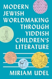 Modern Jewish Worldmaking Through Yiddish Children's Literature