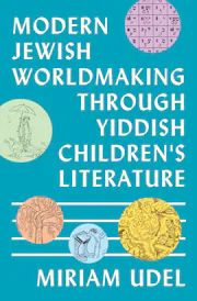 Modern Jewish Worldmaking Through Yiddish Children's Literature