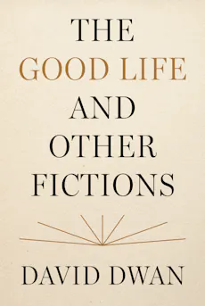 The Good Life and Other Fictions