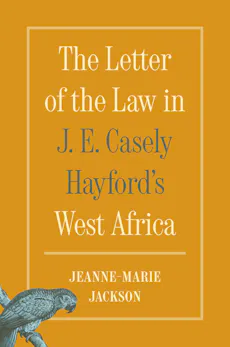 The Letter of the Law in J. E. Casely Hayford's West Africa