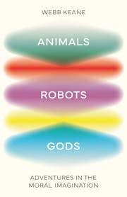 Animals, Robots, Gods