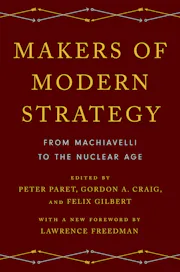Makers of Modern Strategy from Machiavelli to the Nuclear Age