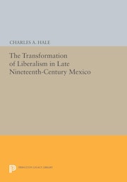 The Transformation of Liberalism in Late Nineteenth-Century Mexico
