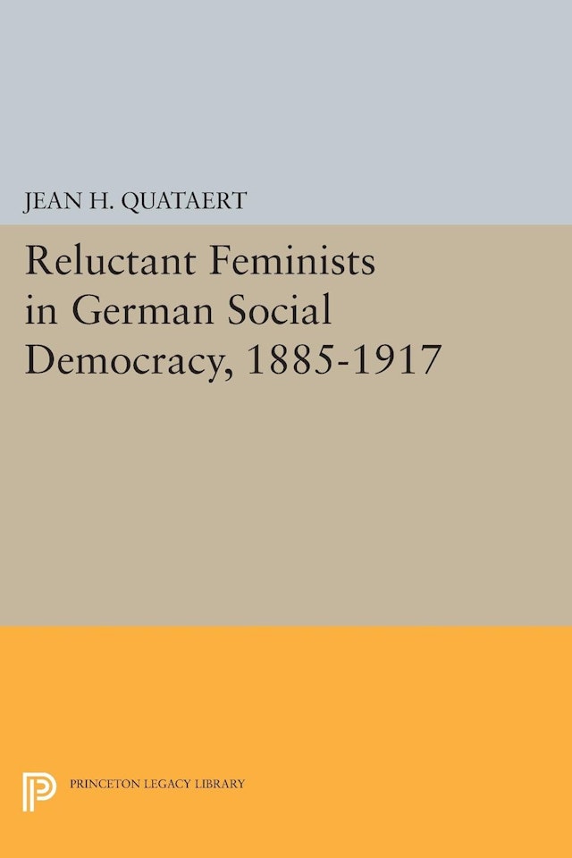 Reluctant Feminists In German Social Democracy 1885 1917 Princeton