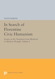 In Search of Florentine Civic Humanism, Volume 1