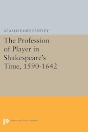 The Profession of Player in Shakespeare's Time, 1590-1642