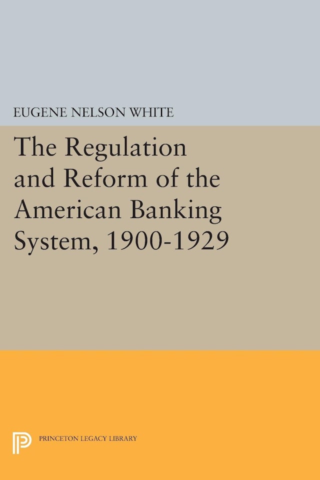 The Regulation and Reform of the American Banking System, 1900-1929