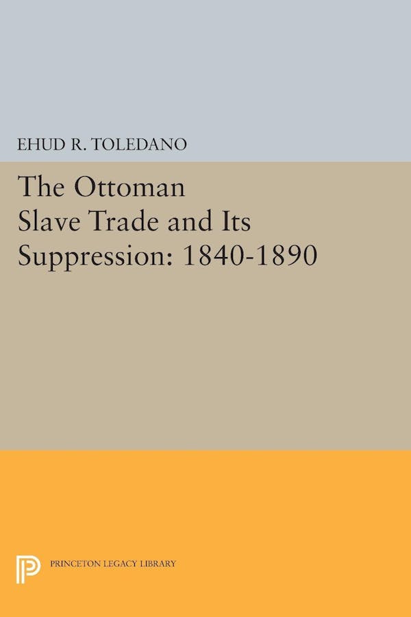 The Ottoman Slave Trade and Its Suppression Princeton University Press