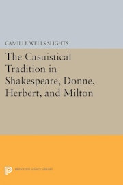 The Casuistical Tradition in Shakespeare, Donne, Herbert, and Milton