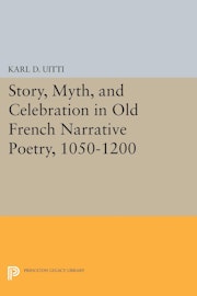 Story, Myth, and Celebration in Old French Narrative Poetry, 1050-1200