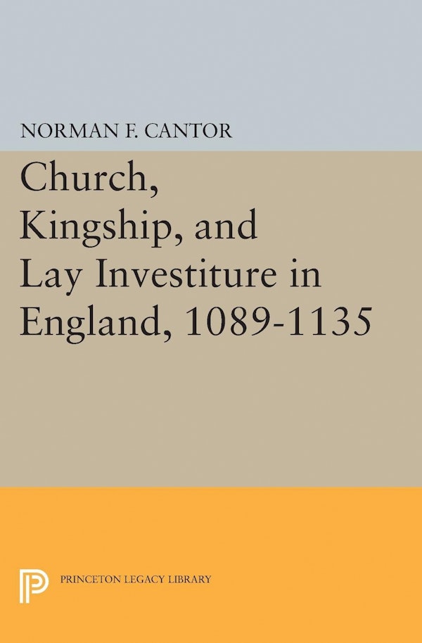 church-kingship-and-lay-investiture-in-england-1089-1135-princeton