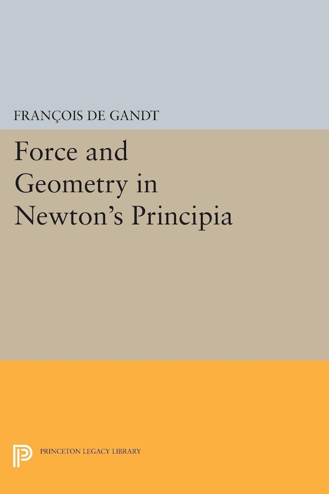 Force and Geometry in Newton's <i>Principia</i>