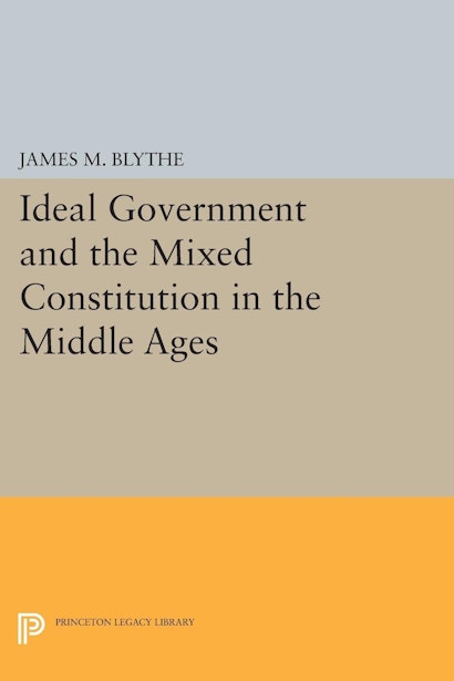 Ideal Government and the Mixed Constitution in the Middle Ages