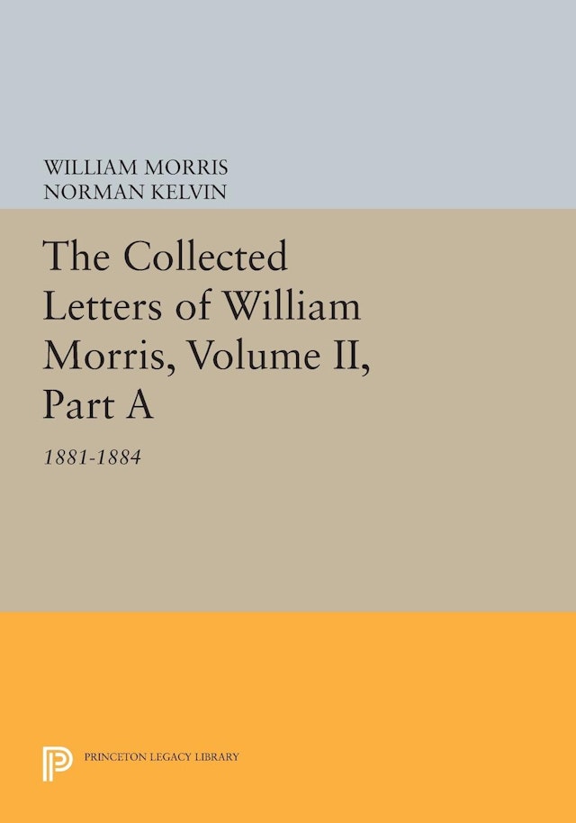 The Collected Letters of William Morris, Volume II, Part A
