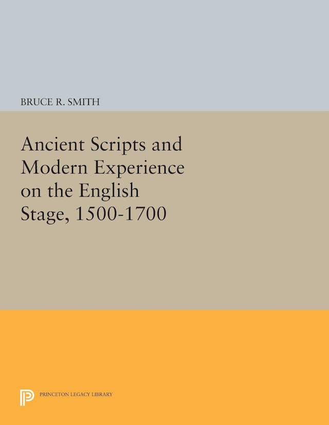 Ancient Scripts and Modern Experience on the English Stage, 1500-1700
