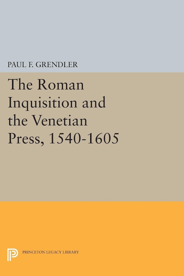 The Roman Inquisition and the Venetian Press, 1540-1605
