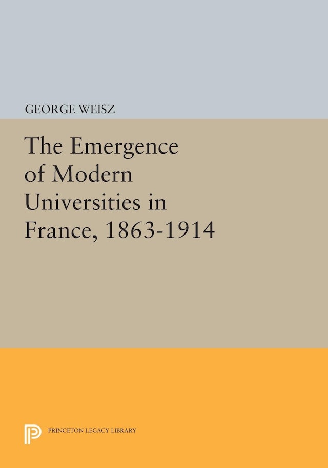 The Emergence of Modern Universities In France, 1863-1914