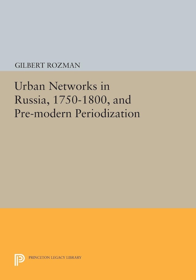 Urban Networks in Russia, 1750-1800, and Pre-modern Periodization