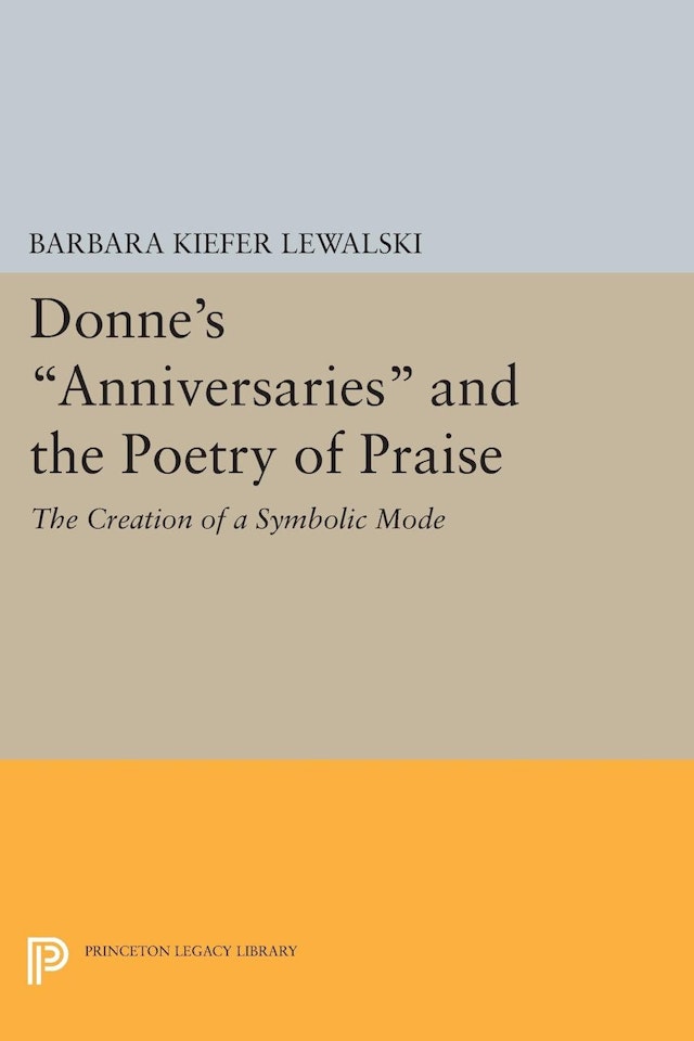 Donne's <i>Anniversaries</i> and the Poetry of Praise