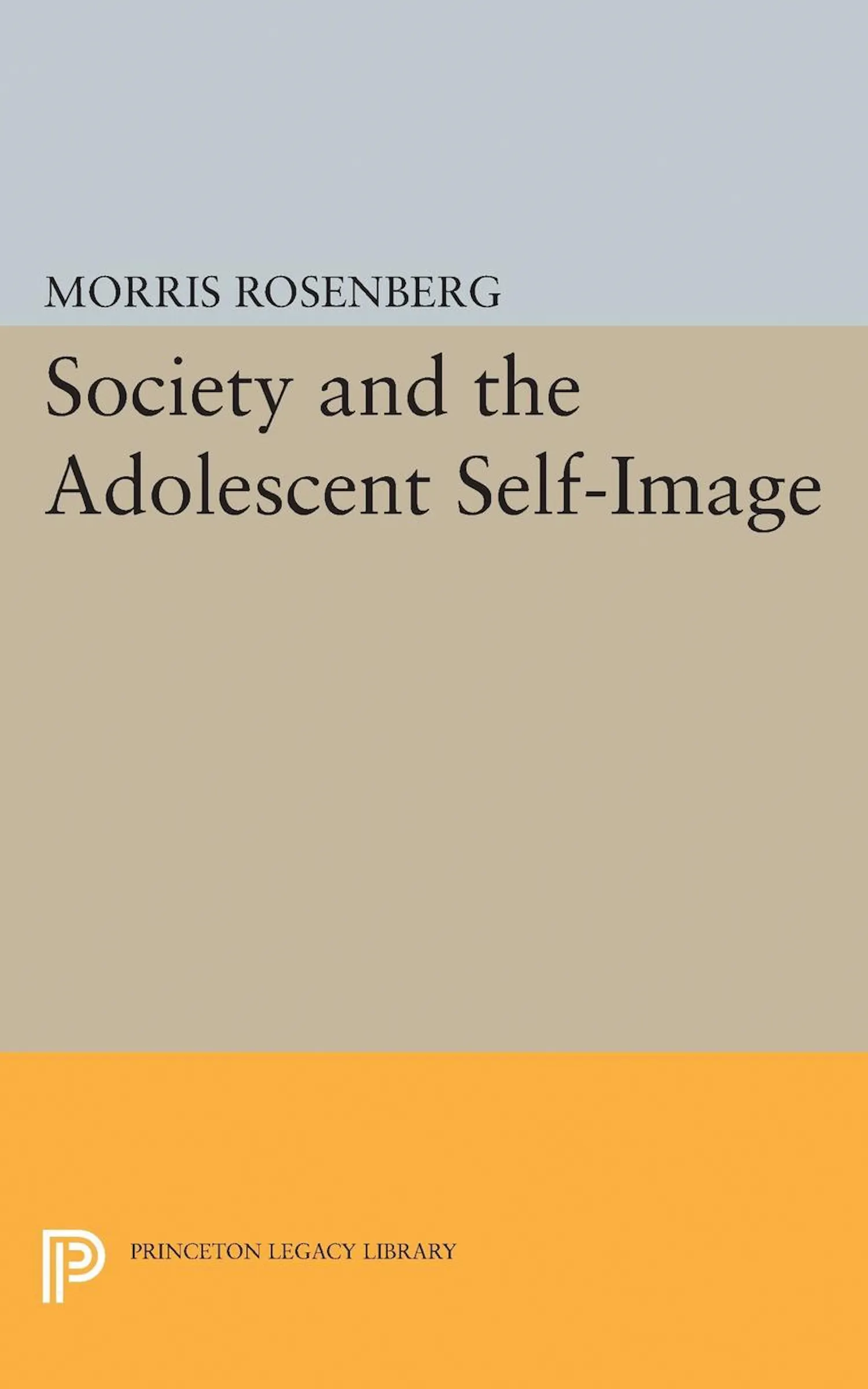 Morris Rosenberg Society and the Adolescent Self-Image | Princeton University Press
