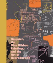 Basquiat, the Blue Ribbon Paintings, and the Art of Reproduction
