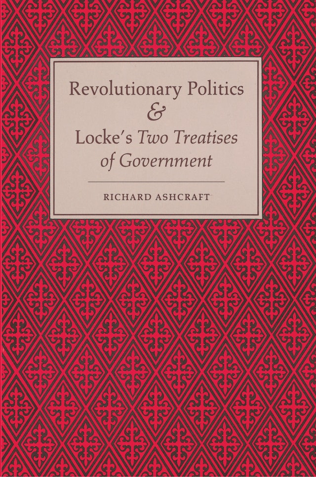 Revolutionary Politics and Locke's <i>Two Treatises of Government</i>