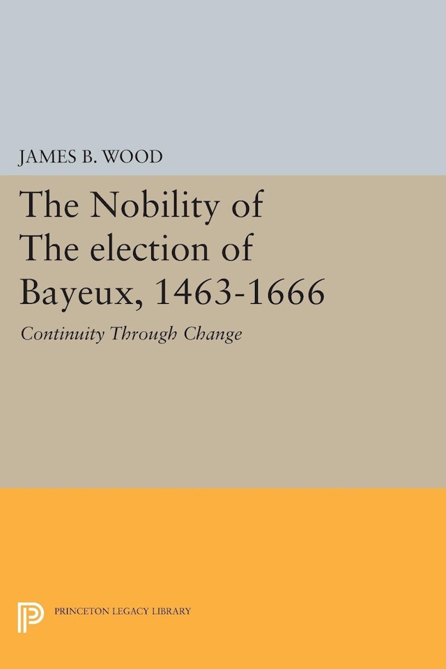 The Nobility of the <i>Election</i> of Bayeux, 1463-1666