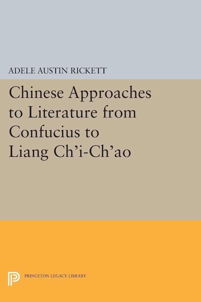Chinese Approaches to Literature from Confucius to Liang Ch'i-Ch'ao