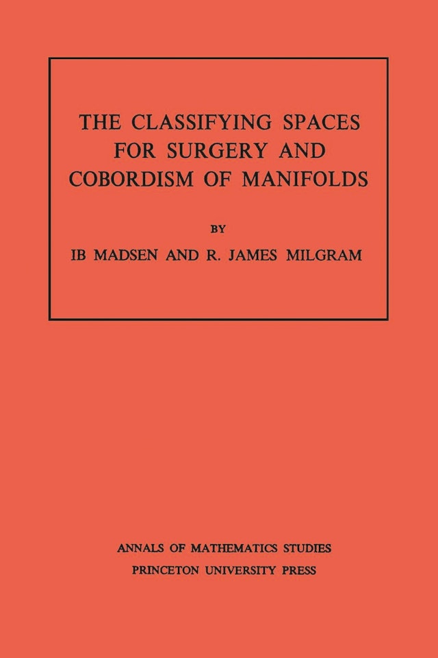 Classifying Spaces for Surgery and Corbordism of Manifolds. (AM-92), Volume 92
