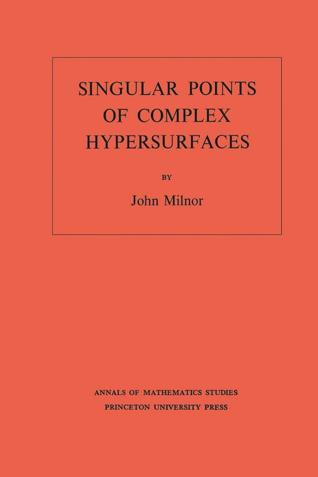 Singular Points of Complex Hypersurfaces (AM-61), Volume 61